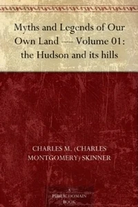 Myths And Legends Of Our Own Land Vol. I The Hudson And Its Hills