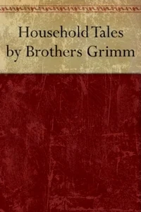 Household tales by the Brothers Grimm